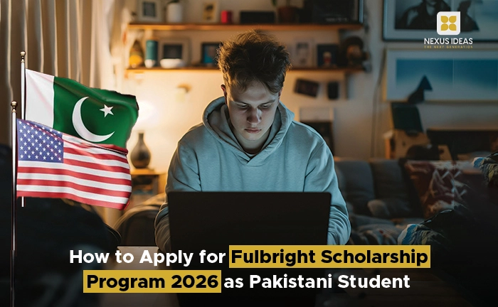 How to Apply for Fulbright Scholarship Program 2026 as Pakistani Student